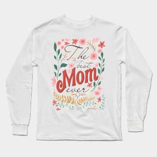 The Best Mom Ever, Wildflowers Mom, Floral Mom, Floral Mama, Mom With Floral Long Sleeve T-Shirt